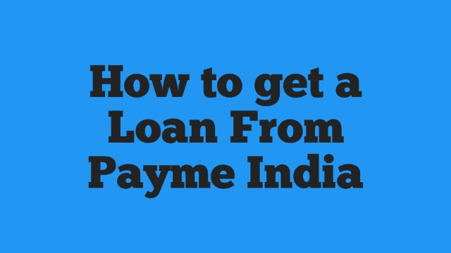 Get a Loan From Payme India | How To Get a Loan From Payme India?